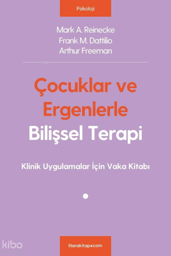 Çocuklar ve Ergenlerle Bilişsel Terapi Mark A. Reinecke