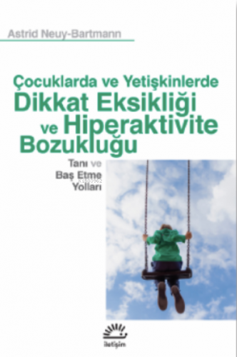 Çocuklarda Ve Yetişkinlerde Dikkat Eksikliği Ve Hiperaktivite Bozukluğu;Tanı ve Baş Etme Yolları