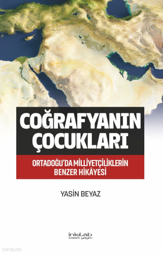 Coğrafyanın Çocukları;Ortadoğu’da Milliyetçiliklerin Benzer Hikâyesi Y