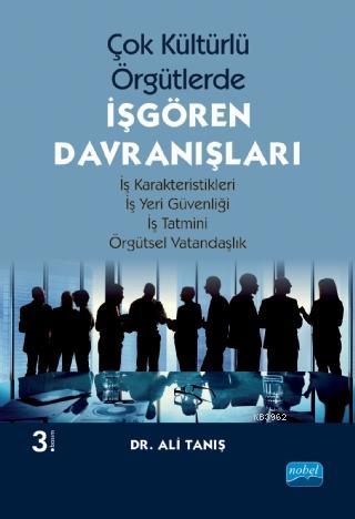 Çok Kültürlü Örgütlerde İşgören Davranışları; İş Karakteristikleri - İş Yeri Güvenliği - İş Tatmini - Örgütsel Vatandaşlık