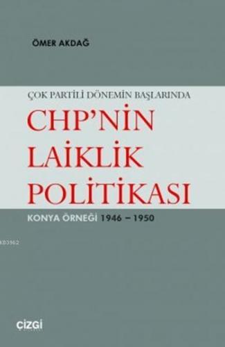 Çok Partili Dönemin Başlarında CHP'nin Laiklik Politikası; Konya Örneği 1946 - 1950