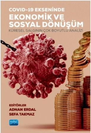 Covid-19 Ekseninde Ekonomik ve Sosyal Dönüşüm; Küresel Salgının Çok boyutlu Analizi