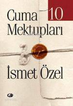 Cuma Mektupları 10 İSMET ÖZEL