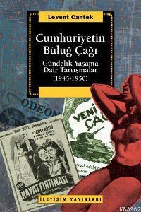 Cumhuriyetin Büluğ Çağı; Gündelik Yaşama Dair Tartışmalar (1945-1950)