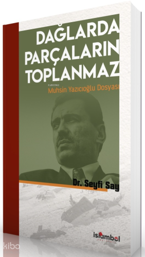 Dağlarda Parçaların Toplanmaz: Muhsin Yazıcıoğlu Dosyası Seyfi Say