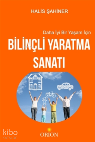 Daha İyi Bir Yaşam İçin Bilinçli Yaratma Sanatı