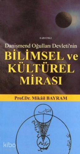 Danişmend Oğulları Devleti'nin Bilimsel ve Kültürel Mirası Mikâil Bayr