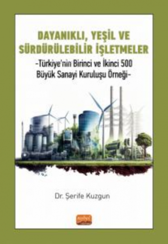 Dayanıklı, Yeşil Ve Sürdürülebilir İşletmeler ;Türkiye'nin Birinci Ve İkinci 500 Büyük Sanayi Kuruluşu Örneği