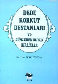 Dede Korkut Destanları; ve Cümleden Büyük Birlikler