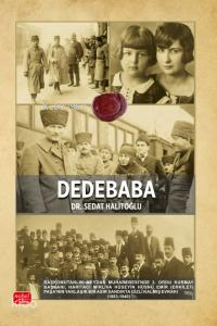 Dedebaba;Başkomutanlık Meydan Muharebesi’nde 2. Ordu Kurmay Başkanı, Haritacı Mirliva Hüseyin Hüsnü Emir (Erkilet) Paşa’nın Yaklaşık Bir Asır Sandıkta Gizli Kalmış Evrakı