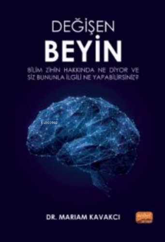 Değişen Beyin: Bilim Zihin Hakkında Ne Diyor ve Siz Bununla İlgili Ne Yapabilirsiniz?