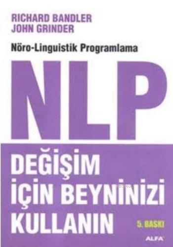 Değişim İçin Beyninizi Kullanın; Nöro-Linguistik Programlama NLP