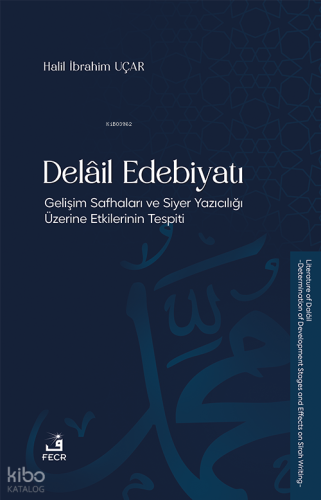 Delâil Edebiyatı;Gelişim Safhaları ve Siyer Yazıcılığı Üzerine Etkilerinin Tespiti