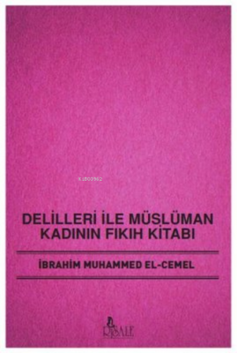 Delilleri İle Müslüman Kadının Fıkıh Kitabı İbrahim Muhammed El - Ceme