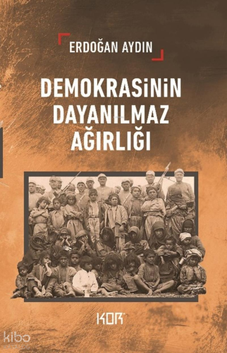 Demokrasinin Dayanılmaz Ağırlığı Erdoğan Aydın