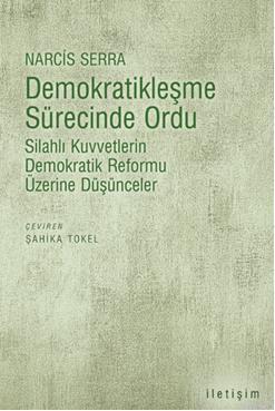 Demokratikleşme Sürecinde Ordu; Silahlı Kuvvetlerin Demokratik Reformu Üzerine Düşünceler