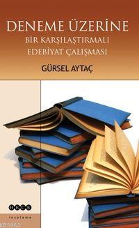 Deneme Üzerine; Bir Karşılaştırmalı Edebiyat Çalışması