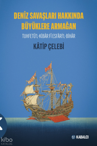 Deniz Savaşları Hakkında Büyüklere Armağan;Tuhfetü'l-Kibâr Fî Esfâri'l-Bihâr