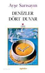 Denizler Dört Duvar Ayşe Sarısayın