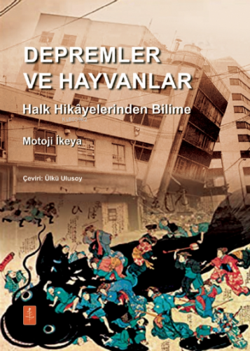 Depremler Ve Hayvanlar: Halk Hikâyelerinden Bilime;Earth Quakes And Animals: From Folk Legends to Science