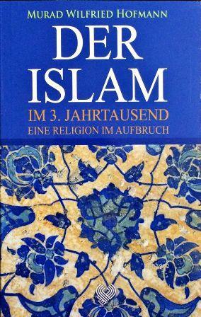 Der Islam Im 3. Jahrtausend Eine Religion Im Aufbruch Murad Wilfried H