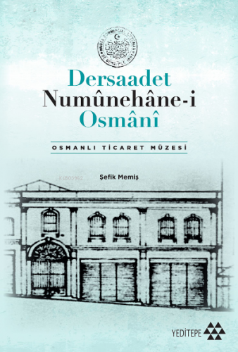Dersaadet Numûnehâne-i Osmânî;Osmanlı Ticaret Müzesi