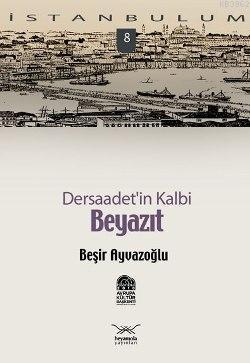 Dersaadet'in Kalbi Beyazıt Beşir Ayvazoğlu