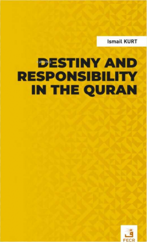 Destiny and Responsibility in the Quran İsmail Kurt