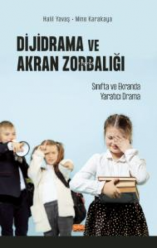 Dijidrama Ve Akran Zorbalığı:;Sınıfta ve Ekranda Yaratıcı Drama