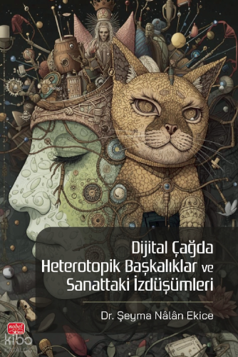 Dijital Çağda Heterotopik Başkalıklar ve Sanattaki İzdüşümleri Şeyma N