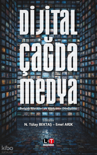 Dijital Çağda Medya;İletişim Pratikleri ve Medyanın Dönüşümü Kolektif