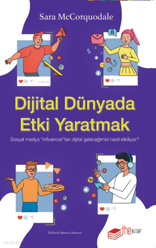 Dijital Dünyada Etki Yaratmak: Sosyal Medya "Influencer"ları Dijital Geleceğimizi Nasıl Etkiliyor?
