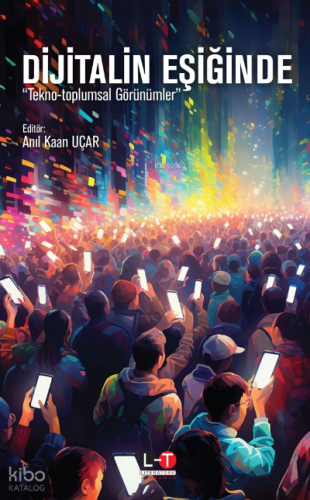 Dijital Eşiğinde ;"Tekno-Toplumsal Görünümler" Anıl Kaan Uçar