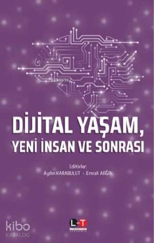 Dijital Yaşam, Yeni İnsan ve Sonrası