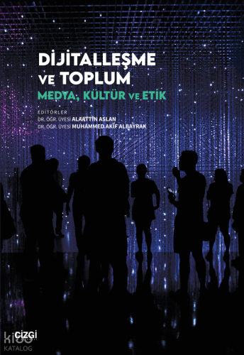 Dijitalleşme ve Toplum;Medya, Kültür ve Etik