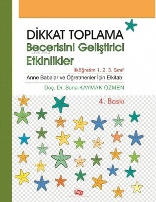 Dikkat Toplama Becerisini Geliştirici Etkinlikler;Anne Babalar ve Öğretmenler İçin El Kitabı