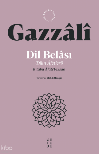 Dil Belası (Dilin Âfetleri);Kitâbü Âfâti’l-Lisân İmam Gazzâlî