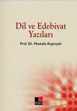 Dil ve Edebiyat Yazıları Mustafa Argunşah