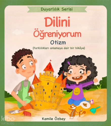 Dilini Öğreniyorum - Otizm;Duyarlılık Serisi Kamile Özbay