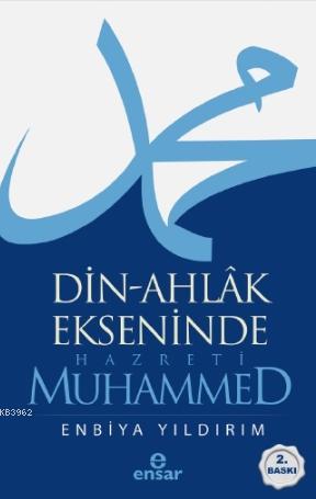 Din-Ahlâk Ekseninde Hazreti Muhammed Enbiya Yıldırım