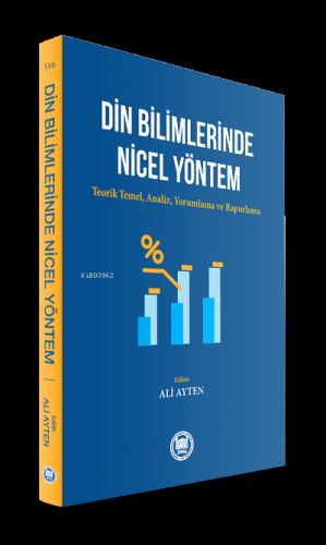 Din Bilimlerinde Nicel Yöntem ;Teorik Temel, Analiz, Yorumlama ve Raporlama