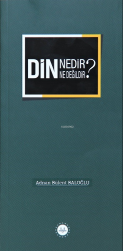Din Nedir Din Ne Değildir ? Adnan Bülent Baloğlu