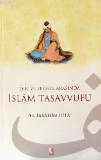 Din ve Felsefe Arasında İslam Tasavvufu İbrahim Hilal
