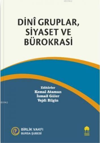 Dini Gruplar, Siyaset ve Bürokrasi Vejdi Bilgin Kemal Ataman İsmail Gü