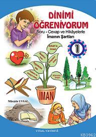 Dinimi Öğreniyorum 1; Soru Cevap ve Hikayelerle İmanın Şartları