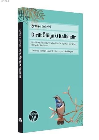 Dirilt Ölüyü O Kalbindir; Menakıbü'l-Arifin'de Yer Alan Makalat-ı Şems-i Tebrizi'den On Faslın Tercümesi