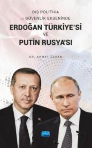 Dış Politika ve Güvenlik Ekseninde Erdoğan Türkiye'si ve Putin Rusya'sı