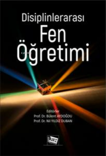 Disiplinlerarası Fen Öğretimi Okul Öncesinden Ortaöğretime Stem, Steam Ve E-Stem Uygulamalarıyla