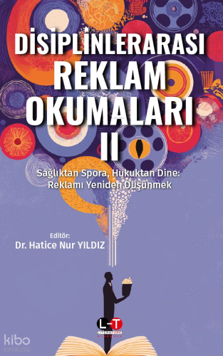 Disiplinlerarası Reklam Okumaları 2;Sağlıktan Spora, Hukuktan Dine: Re