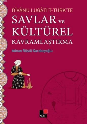 Divanu Lugati't-Türk'te Savlar ve Kültürel Kavramlaştırma Adnan Rüştü 
